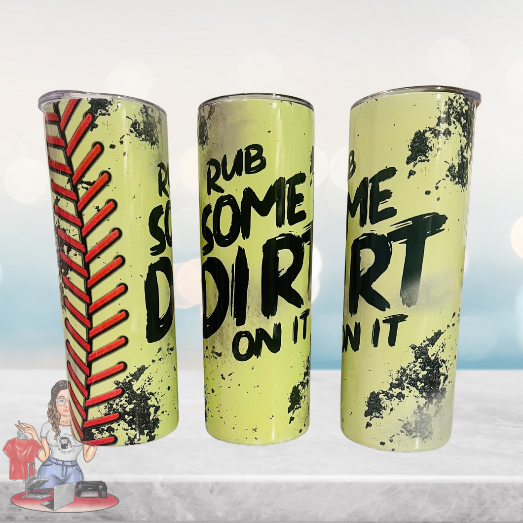 Rub Some Dirt On It (Softball) 20 oz Tumbler