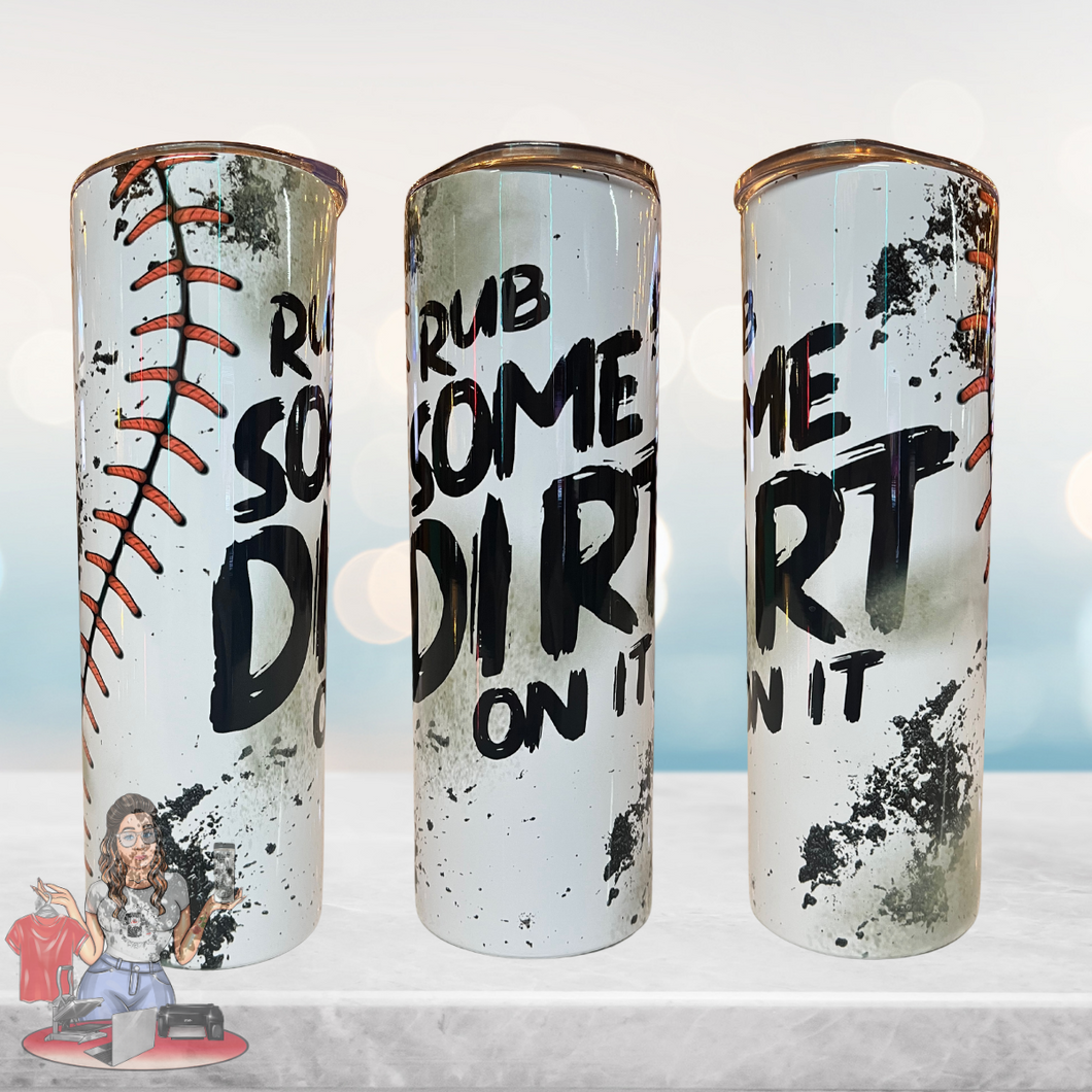 Rub Some Dirt On It 20 oz Tumbler