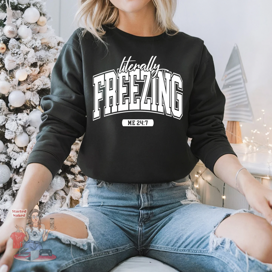 Literally freezing 24/7 Sweatshirt